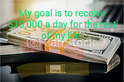 My goal is to receive $10,000 a day for the rest of my life! #virtualsupportteam